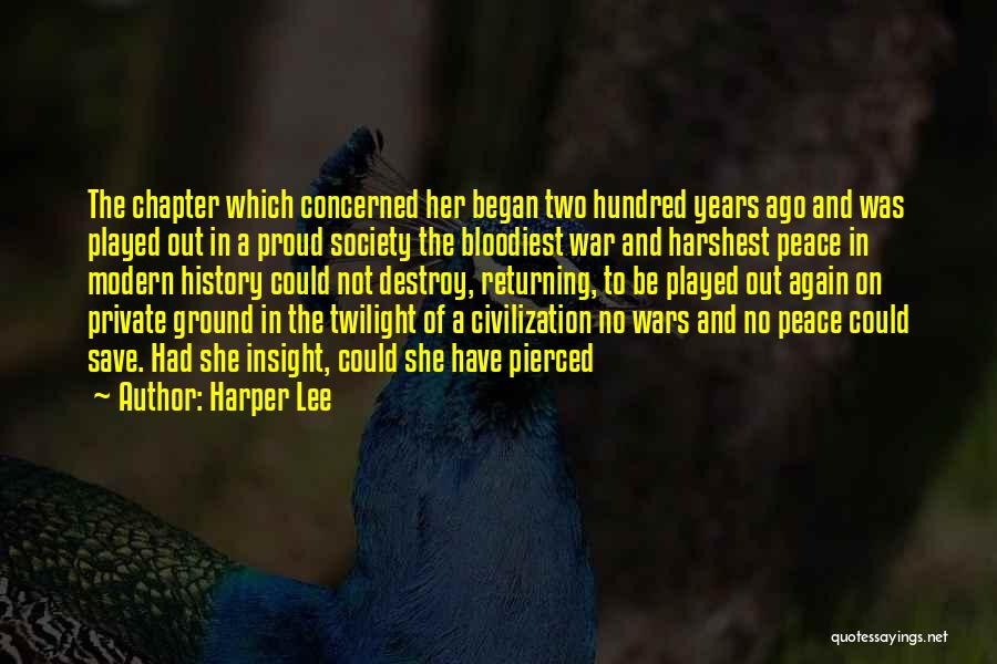 Harper Lee Quotes: The Chapter Which Concerned Her Began Two Hundred Years Ago And Was Played Out In A Proud Society The Bloodiest