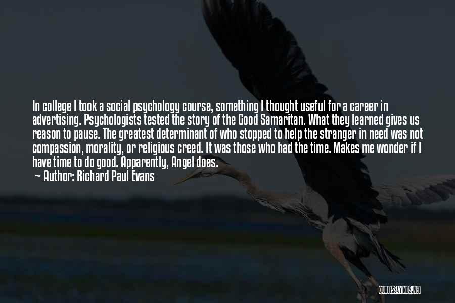 Richard Paul Evans Quotes: In College I Took A Social Psychology Course, Something I Thought Useful For A Career In Advertising. Psychologists Tested The