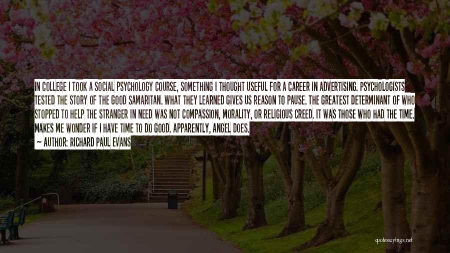 Richard Paul Evans Quotes: In College I Took A Social Psychology Course, Something I Thought Useful For A Career In Advertising. Psychologists Tested The