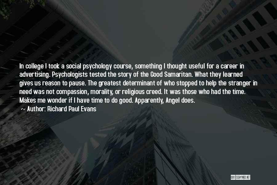 Richard Paul Evans Quotes: In College I Took A Social Psychology Course, Something I Thought Useful For A Career In Advertising. Psychologists Tested The