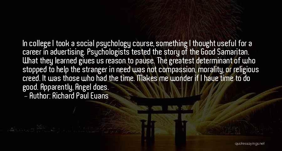 Richard Paul Evans Quotes: In College I Took A Social Psychology Course, Something I Thought Useful For A Career In Advertising. Psychologists Tested The