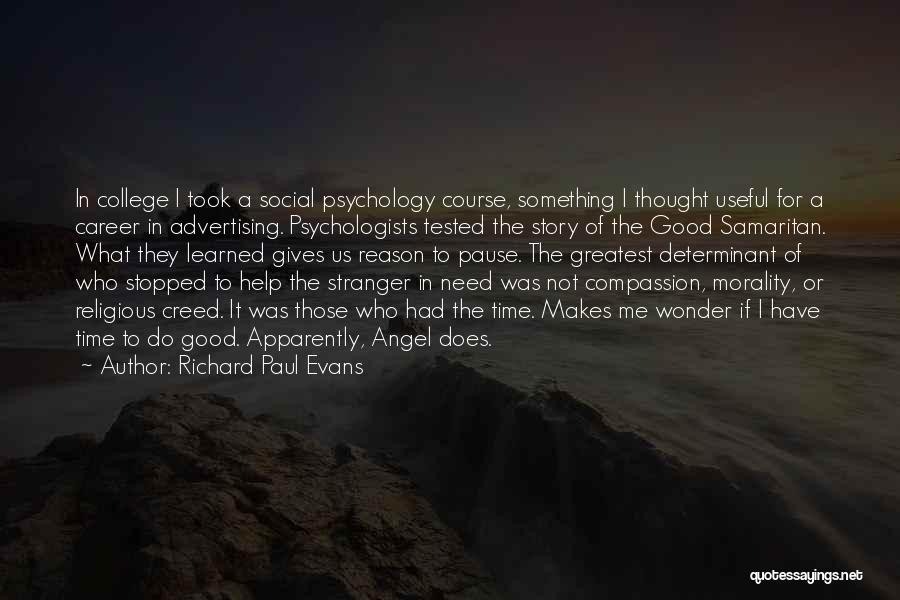 Richard Paul Evans Quotes: In College I Took A Social Psychology Course, Something I Thought Useful For A Career In Advertising. Psychologists Tested The