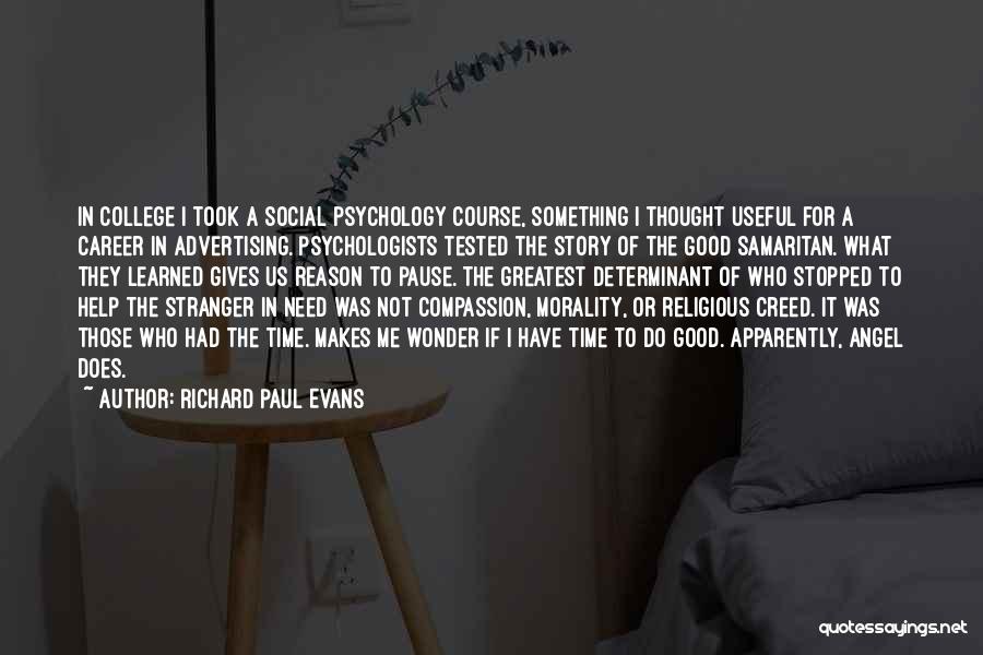 Richard Paul Evans Quotes: In College I Took A Social Psychology Course, Something I Thought Useful For A Career In Advertising. Psychologists Tested The