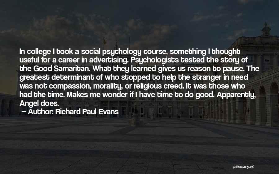 Richard Paul Evans Quotes: In College I Took A Social Psychology Course, Something I Thought Useful For A Career In Advertising. Psychologists Tested The