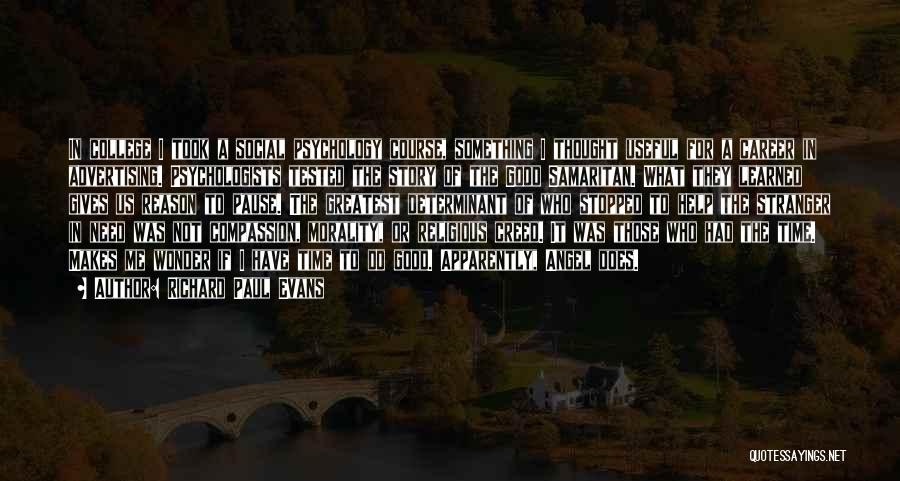 Richard Paul Evans Quotes: In College I Took A Social Psychology Course, Something I Thought Useful For A Career In Advertising. Psychologists Tested The