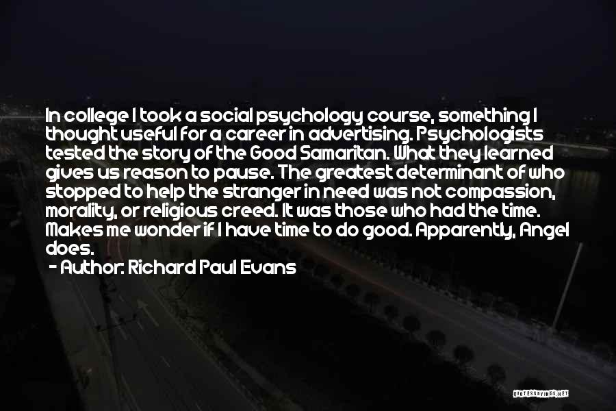 Richard Paul Evans Quotes: In College I Took A Social Psychology Course, Something I Thought Useful For A Career In Advertising. Psychologists Tested The