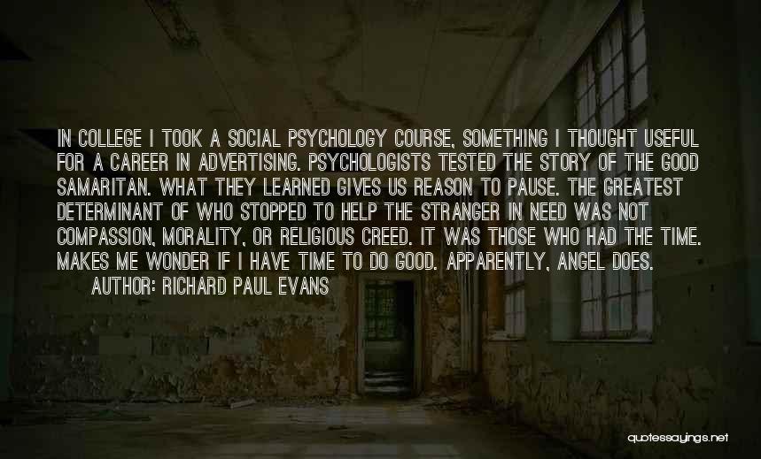 Richard Paul Evans Quotes: In College I Took A Social Psychology Course, Something I Thought Useful For A Career In Advertising. Psychologists Tested The