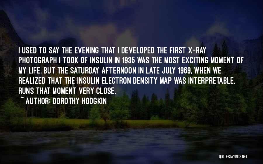 Dorothy Hodgkin Quotes: I Used To Say The Evening That I Developed The First X-ray Photograph I Took Of Insulin In 1935 Was