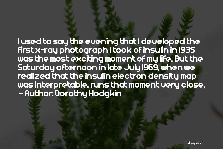 Dorothy Hodgkin Quotes: I Used To Say The Evening That I Developed The First X-ray Photograph I Took Of Insulin In 1935 Was