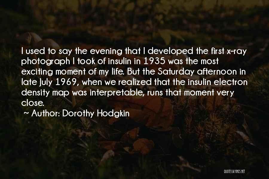 Dorothy Hodgkin Quotes: I Used To Say The Evening That I Developed The First X-ray Photograph I Took Of Insulin In 1935 Was