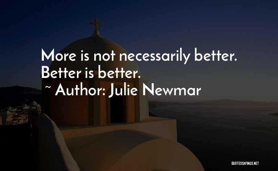 Julie Newmar Quotes: More Is Not Necessarily Better. Better Is Better.