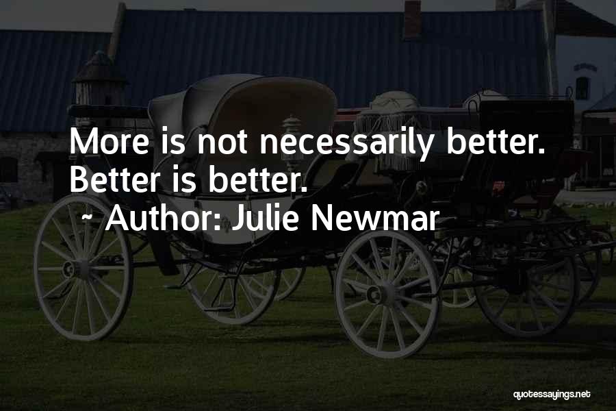 Julie Newmar Quotes: More Is Not Necessarily Better. Better Is Better.