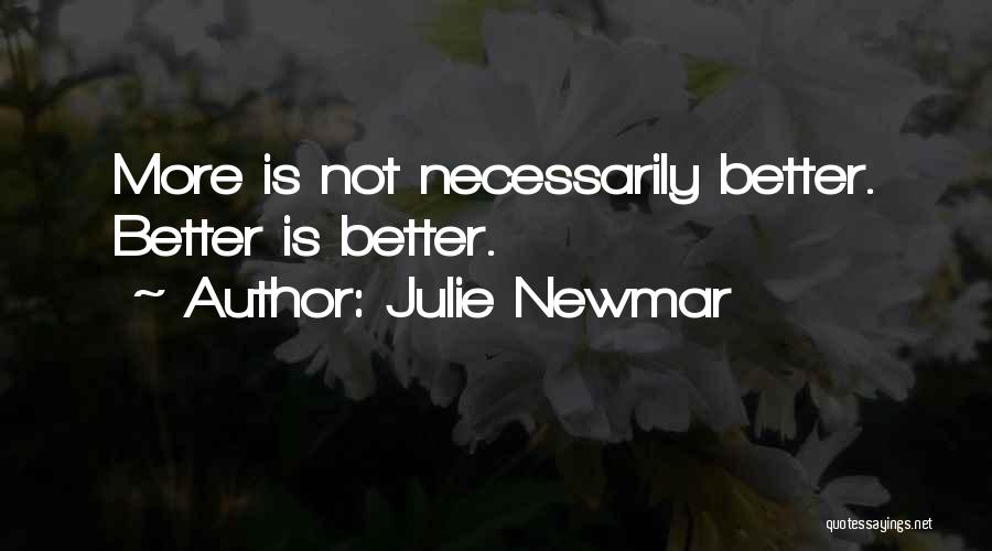 Julie Newmar Quotes: More Is Not Necessarily Better. Better Is Better.