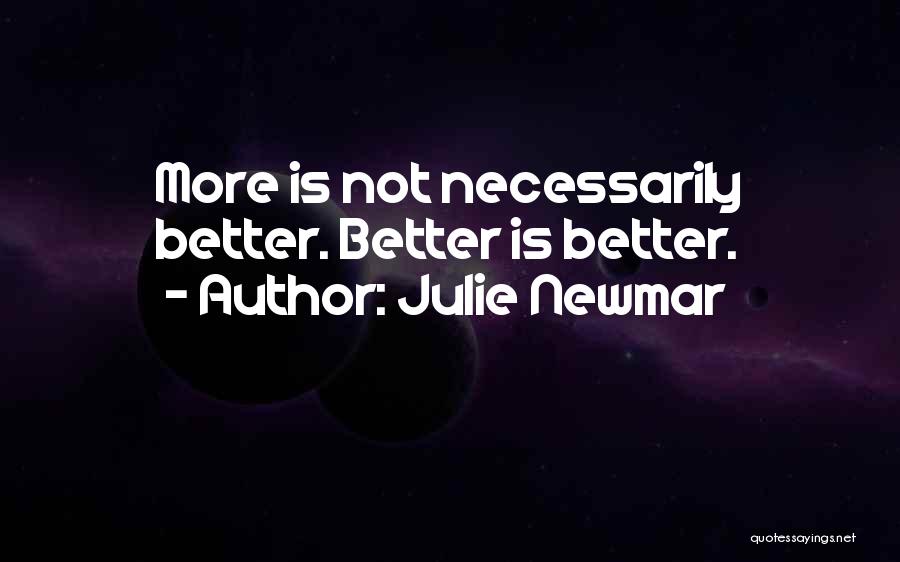 Julie Newmar Quotes: More Is Not Necessarily Better. Better Is Better.