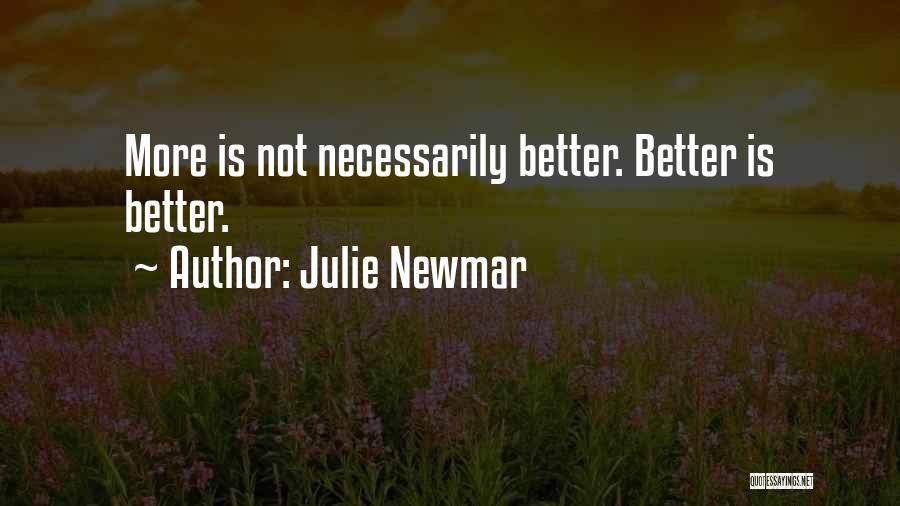 Julie Newmar Quotes: More Is Not Necessarily Better. Better Is Better.