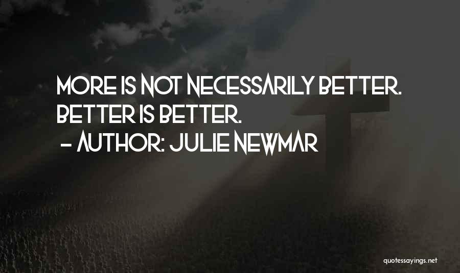 Julie Newmar Quotes: More Is Not Necessarily Better. Better Is Better.