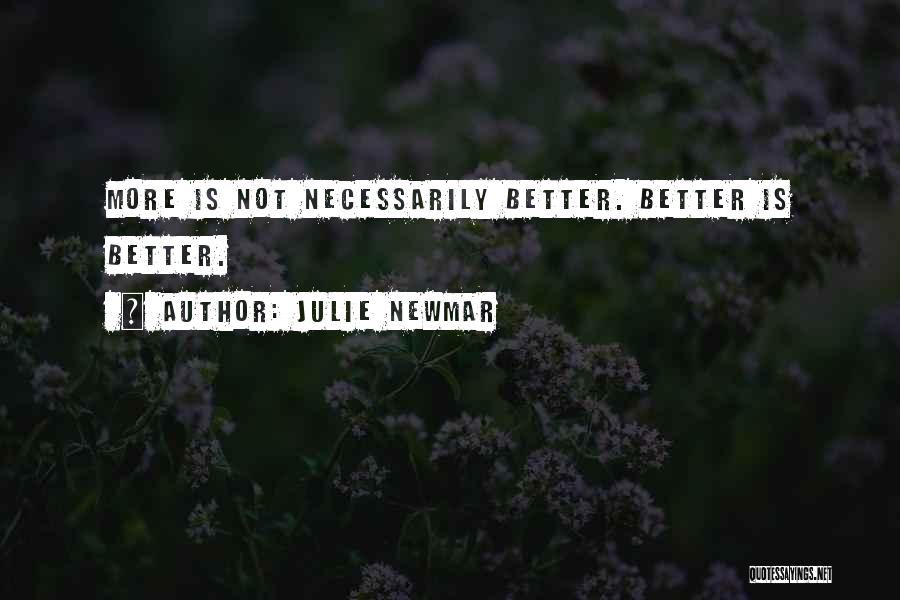 Julie Newmar Quotes: More Is Not Necessarily Better. Better Is Better.
