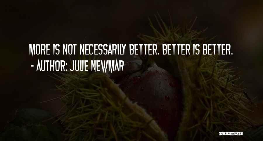 Julie Newmar Quotes: More Is Not Necessarily Better. Better Is Better.