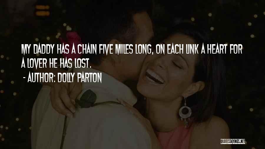 Dolly Parton Quotes: My Daddy Has A Chain Five Miles Long, On Each Link A Heart For A Lover He Has Lost.