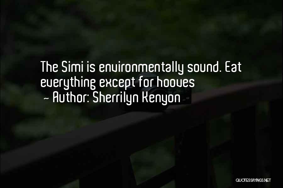 Sherrilyn Kenyon Quotes: The Simi Is Environmentally Sound. Eat Everything Except For Hooves