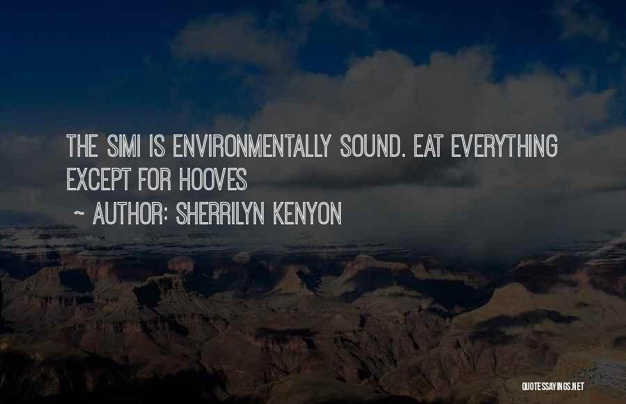 Sherrilyn Kenyon Quotes: The Simi Is Environmentally Sound. Eat Everything Except For Hooves