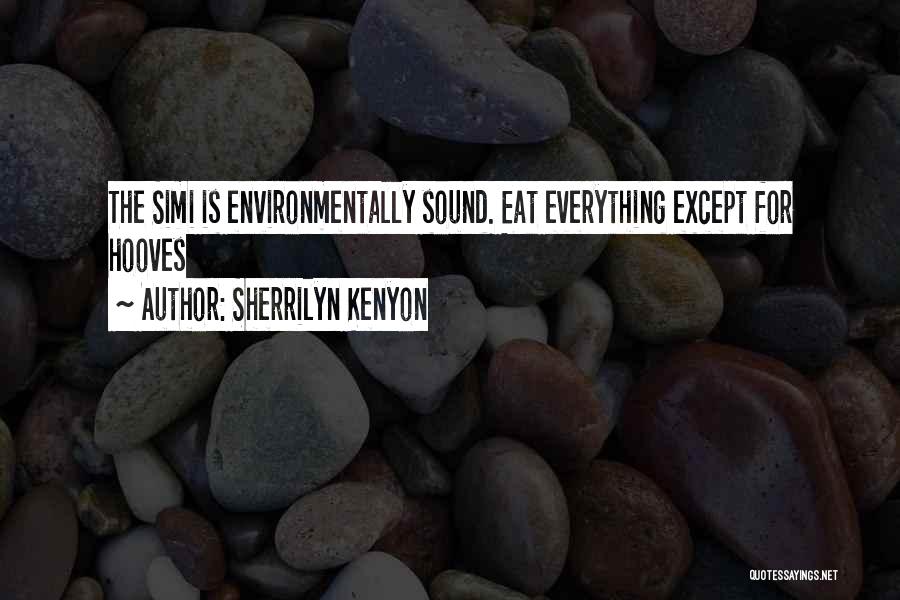 Sherrilyn Kenyon Quotes: The Simi Is Environmentally Sound. Eat Everything Except For Hooves