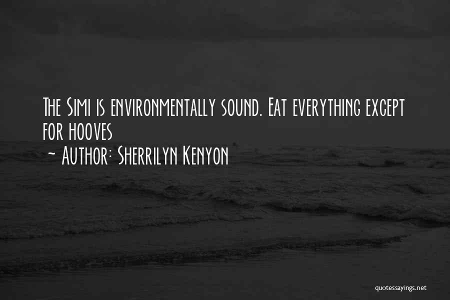 Sherrilyn Kenyon Quotes: The Simi Is Environmentally Sound. Eat Everything Except For Hooves