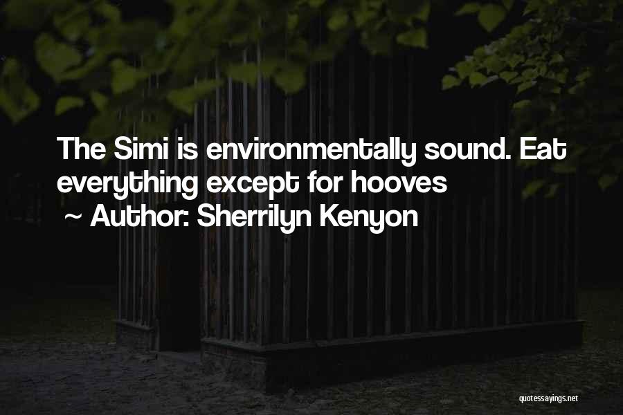 Sherrilyn Kenyon Quotes: The Simi Is Environmentally Sound. Eat Everything Except For Hooves