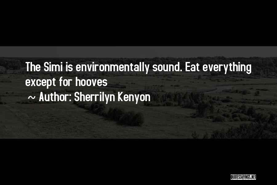 Sherrilyn Kenyon Quotes: The Simi Is Environmentally Sound. Eat Everything Except For Hooves