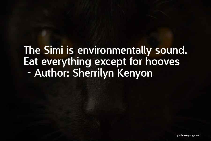 Sherrilyn Kenyon Quotes: The Simi Is Environmentally Sound. Eat Everything Except For Hooves