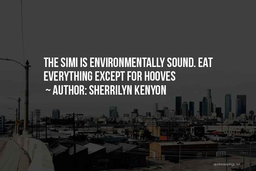 Sherrilyn Kenyon Quotes: The Simi Is Environmentally Sound. Eat Everything Except For Hooves