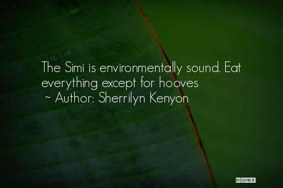 Sherrilyn Kenyon Quotes: The Simi Is Environmentally Sound. Eat Everything Except For Hooves