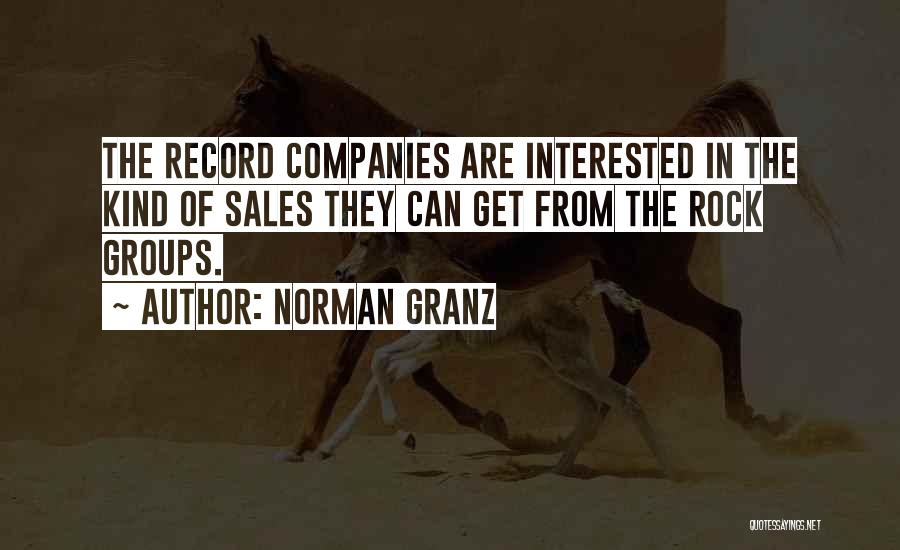Norman Granz Quotes: The Record Companies Are Interested In The Kind Of Sales They Can Get From The Rock Groups.