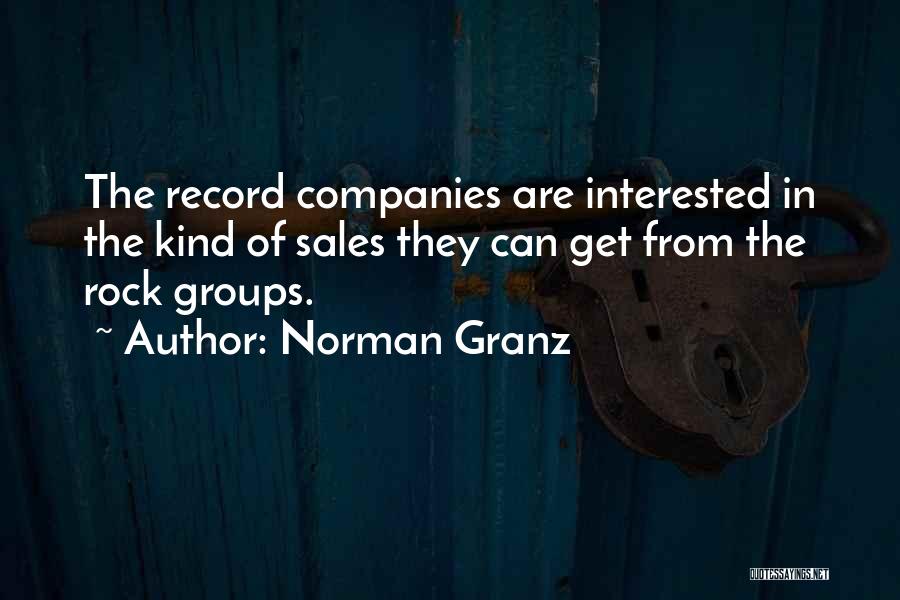Norman Granz Quotes: The Record Companies Are Interested In The Kind Of Sales They Can Get From The Rock Groups.