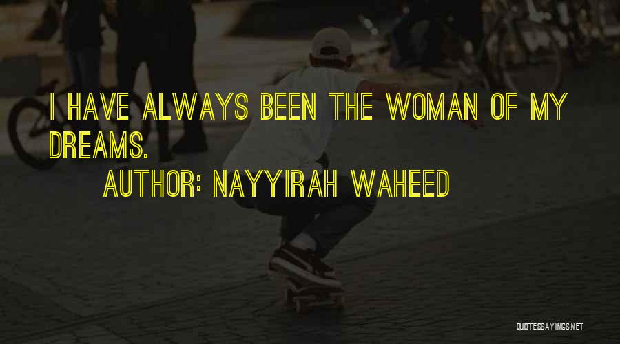 Nayyirah Waheed Quotes: I Have Always Been The Woman Of My Dreams.