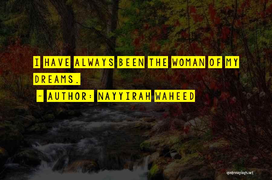 Nayyirah Waheed Quotes: I Have Always Been The Woman Of My Dreams.