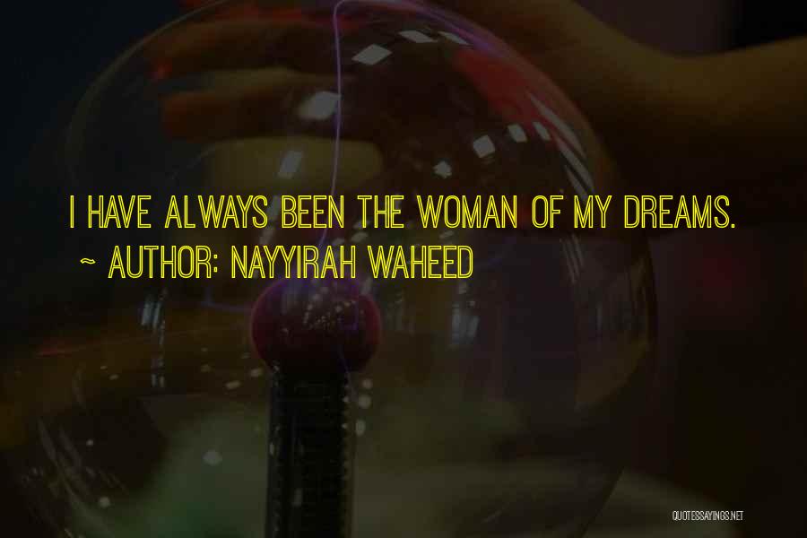Nayyirah Waheed Quotes: I Have Always Been The Woman Of My Dreams.