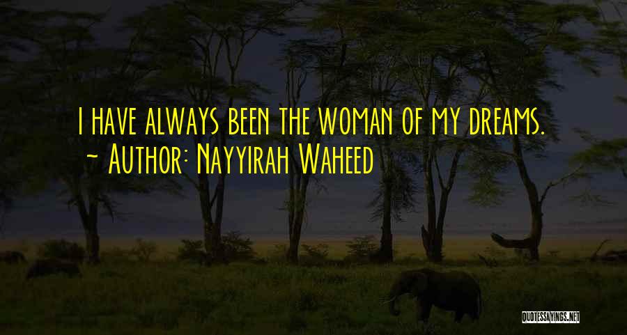 Nayyirah Waheed Quotes: I Have Always Been The Woman Of My Dreams.