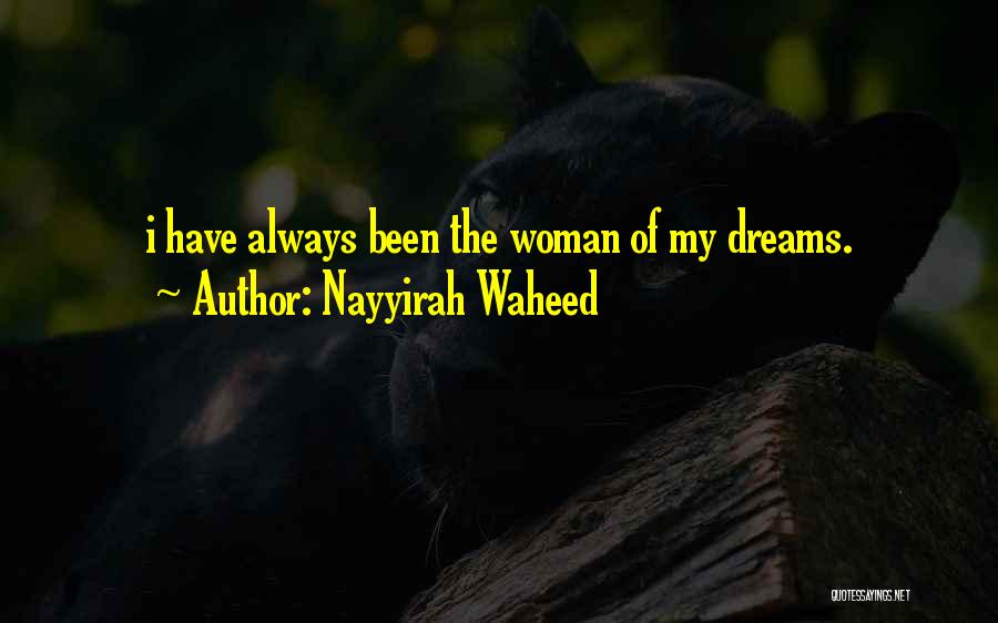 Nayyirah Waheed Quotes: I Have Always Been The Woman Of My Dreams.