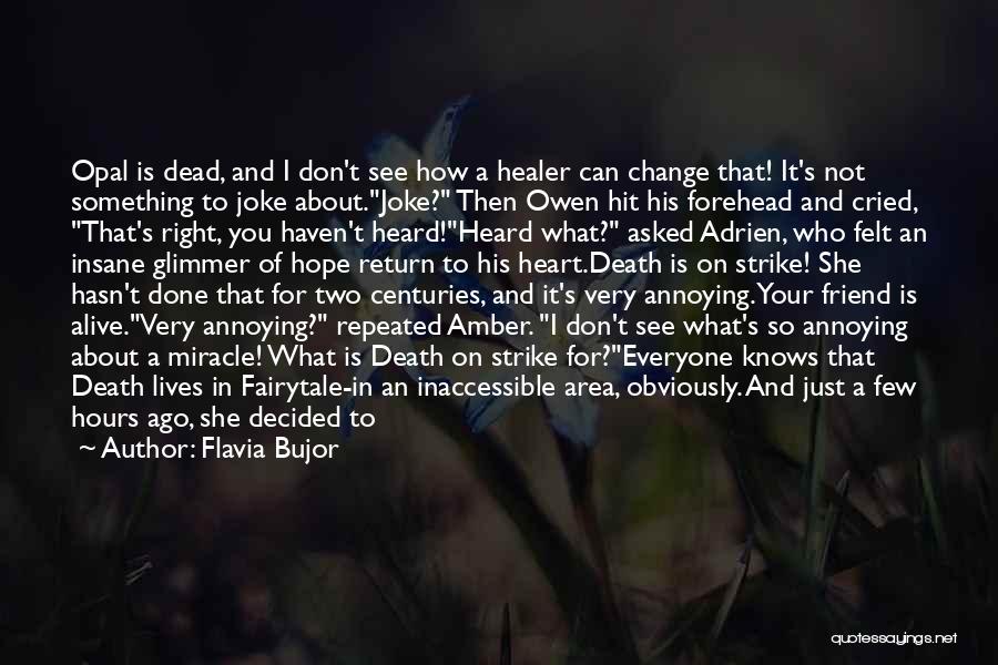 Flavia Bujor Quotes: Opal Is Dead, And I Don't See How A Healer Can Change That! It's Not Something To Joke About.joke? Then