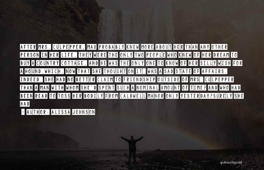 Alissa Johnson Quotes: After Mrs. Culpepper, Max Probably Knew More About Her Than Any Other Person In Her Life. They Were The Only