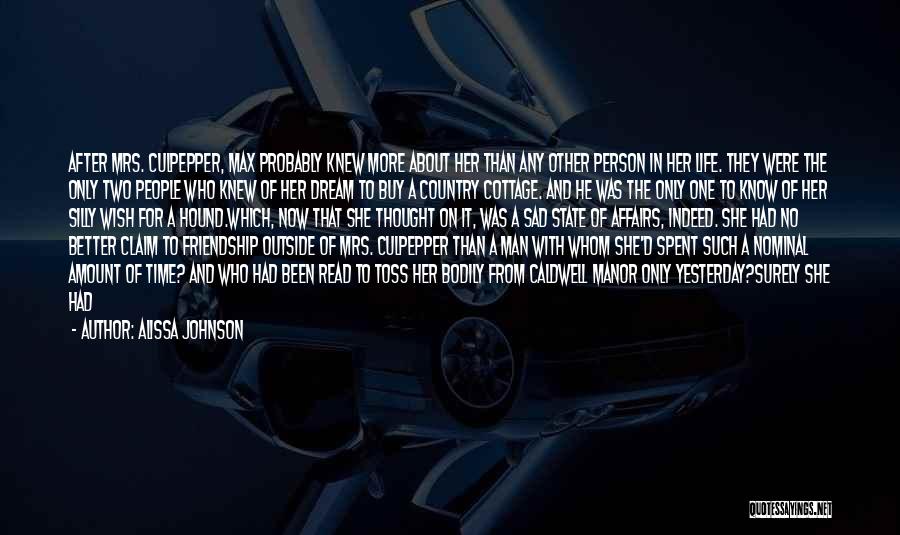 Alissa Johnson Quotes: After Mrs. Culpepper, Max Probably Knew More About Her Than Any Other Person In Her Life. They Were The Only