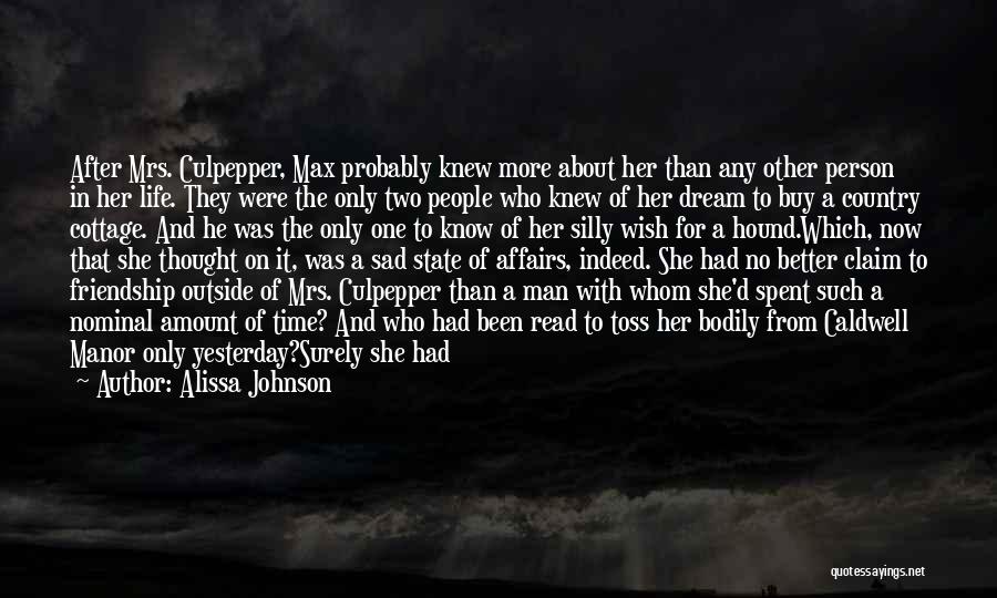 Alissa Johnson Quotes: After Mrs. Culpepper, Max Probably Knew More About Her Than Any Other Person In Her Life. They Were The Only