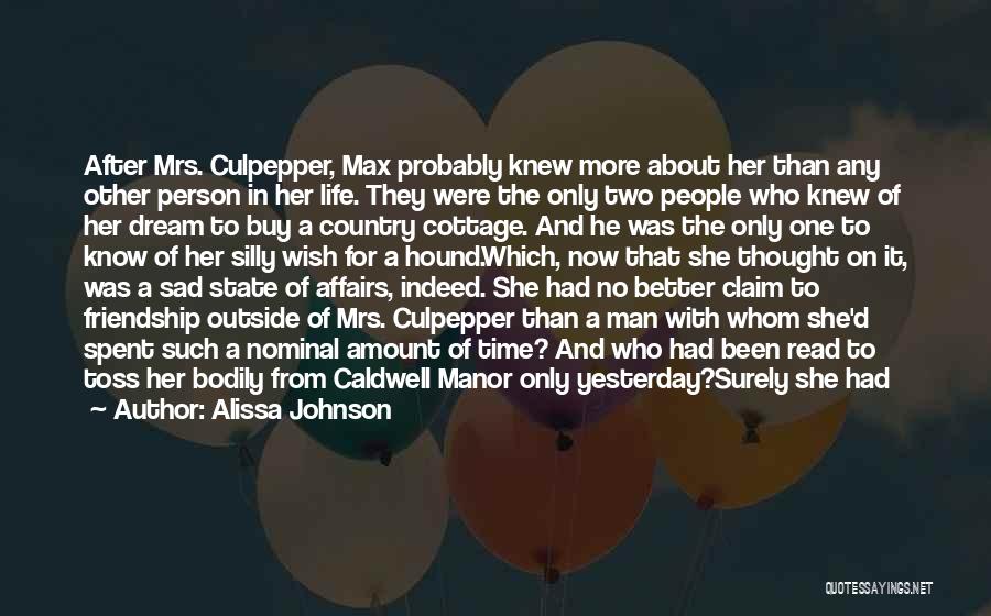 Alissa Johnson Quotes: After Mrs. Culpepper, Max Probably Knew More About Her Than Any Other Person In Her Life. They Were The Only
