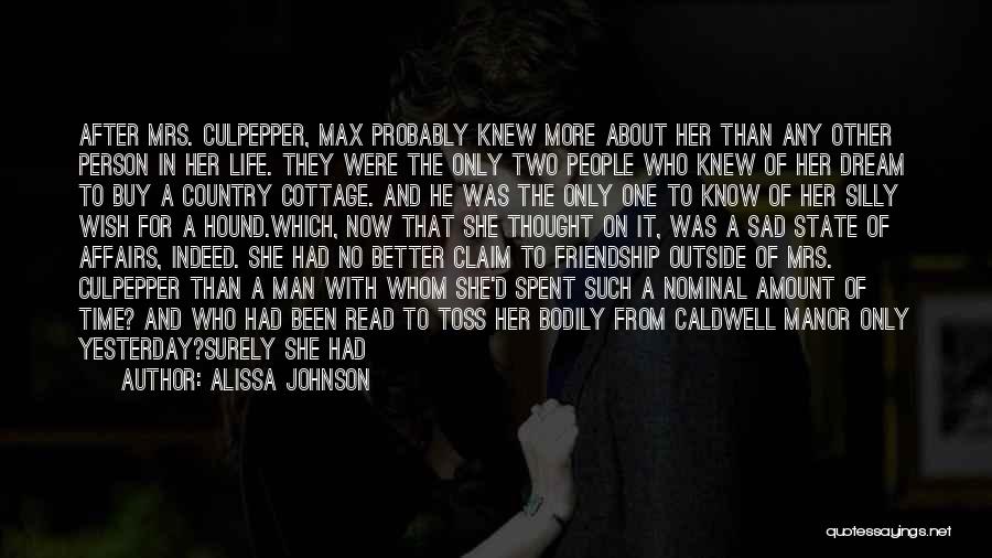 Alissa Johnson Quotes: After Mrs. Culpepper, Max Probably Knew More About Her Than Any Other Person In Her Life. They Were The Only