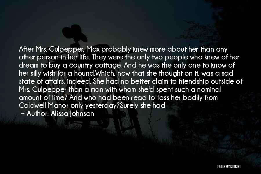 Alissa Johnson Quotes: After Mrs. Culpepper, Max Probably Knew More About Her Than Any Other Person In Her Life. They Were The Only