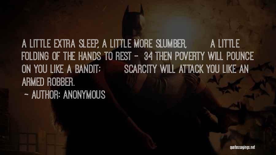 Anonymous Quotes: A Little Extra Sleep, A Little More Slumber, A Little Folding Of The Hands To Rest - 34 Then Poverty