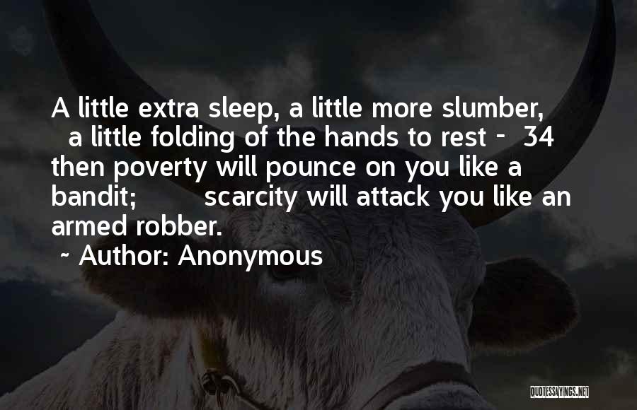 Anonymous Quotes: A Little Extra Sleep, A Little More Slumber, A Little Folding Of The Hands To Rest - 34 Then Poverty