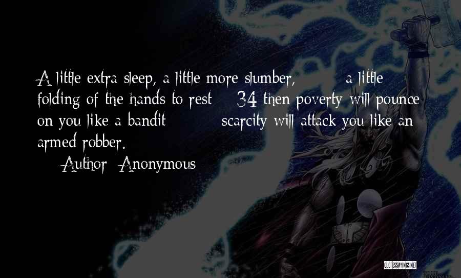 Anonymous Quotes: A Little Extra Sleep, A Little More Slumber, A Little Folding Of The Hands To Rest - 34 Then Poverty