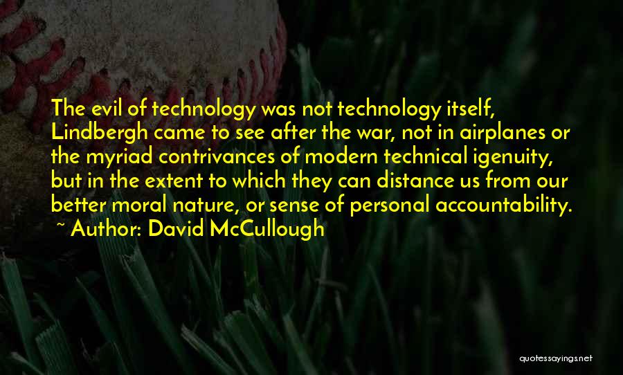 David McCullough Quotes: The Evil Of Technology Was Not Technology Itself, Lindbergh Came To See After The War, Not In Airplanes Or The